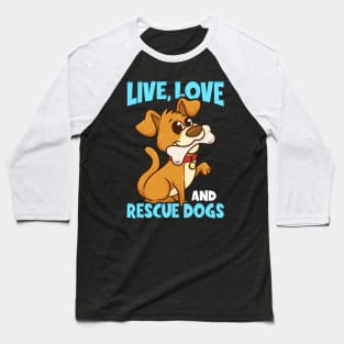 Cute & Funny Live, Love, Rescue Dogs Puppy Owners Baseball T-Shirt